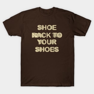 Shoe rack to your shoes T-Shirt